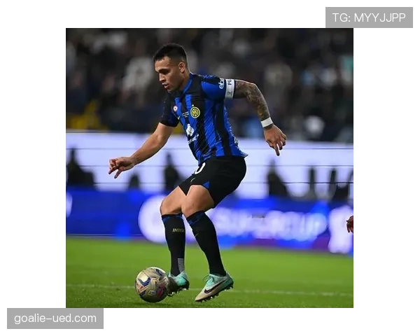 劳塔罗如何从竞技队新星蜕变为国米锋线领袖：成长路径与关键跃迁解析